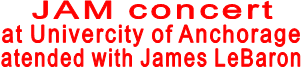 JAM concert  at Univercity of Anchorage atended with James LeBaron