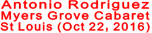 Antonio Rodriguez  Myers Grove Cabaret St Louis (Oct 22, 2016)